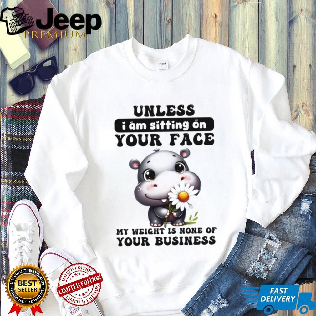 Sassy Baby Hippo “My Weight Is None Of Your Business” T Shirt Sassy Baby Hippo “My Weight Is None Of Your Business” T Shirt