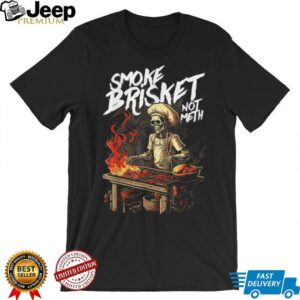 Smoke Brisket Not Meth BBQ Skeleton Chef Grilling Humor T Shirt