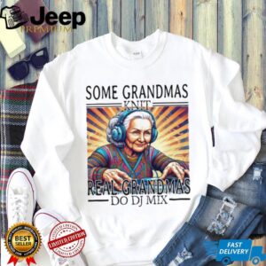 Some Grandmas Knit Real Grandmas Do DJ Mix EDM Music Lover T Shirt