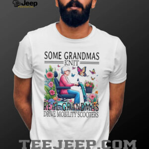 Some Grandmas Knit Real Grandmas Drive Mobility Scooters T Shirt