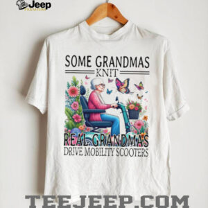 Some Grandmas Knit Real Grandmas Drive Mobility Scooters T Shirt