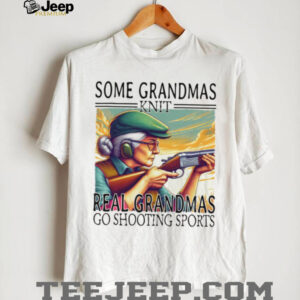 Some Grandmas Knit Real Grandmas Go Shooting Sports Trap Skeet T Shirt