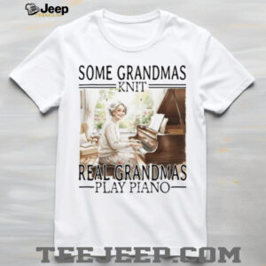 Some Grandmas Knit Real Grandmas Play Piano Classical Music T Shirt Some Grandmas Knit Real Grandmas Play Piano Classical Music T Shirt