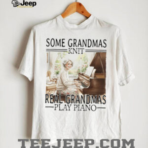 Some Grandmas Knit Real Grandmas Play Piano Classical Music T Shirt