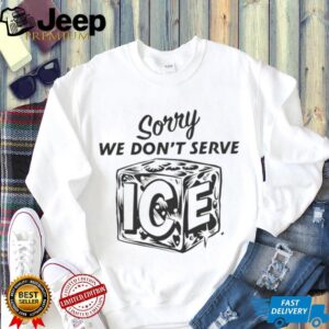 Sorry We Don't Serve ICE Cube Pun Graphic T Shirt