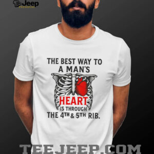 The Best Way to a Man's Heart 4th and 5th Rib Anatomy T Shirt