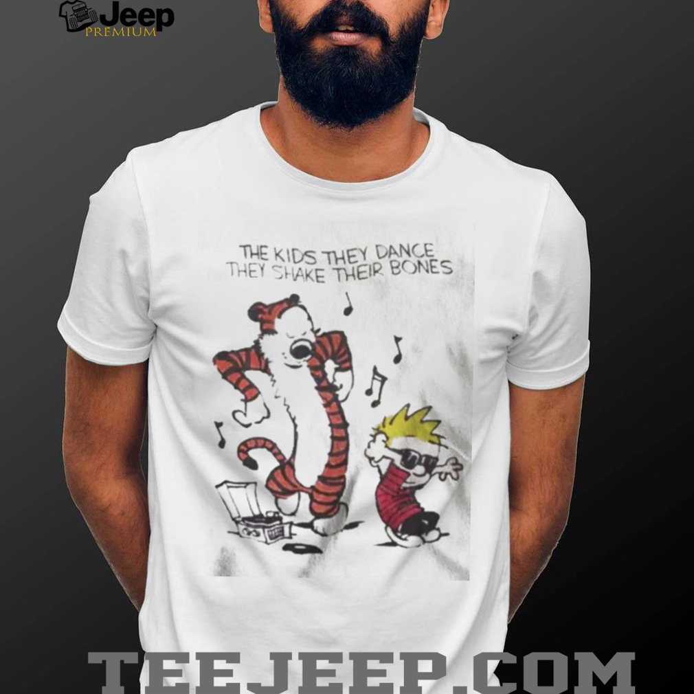 The Kids They Dance They Shake Their Bones Calvin and Hobbes Inspired T Shirt The Kids They Dance They Shake Their Bones Calvin and Hobbes Inspired T Shirt