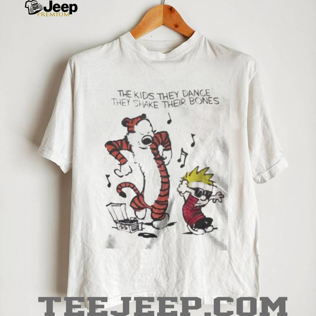 The Kids They Dance They Shake Their Bones Calvin and Hobbes Inspired T Shirt The Kids They Dance They Shake Their Bones Calvin and Hobbes Inspired T Shirt