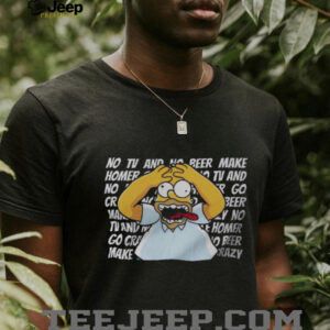 The Simpsons Homer Goes Crazy No TV No Beer Classic Quote T Shirt