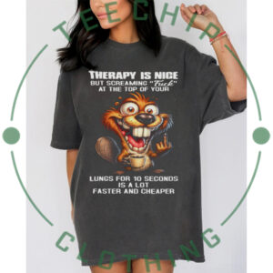 Therapy Is Nice Screaming Faster And Cheaper Funny Beaver T Shirt Therapy Is Nice Screaming Faster And Cheaper Funny Beaver T Shirt