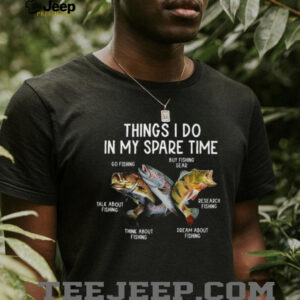 Things I Do In My Spare Time Fishing Graphic T Shirt Things I Do In My Spare Time Fishing Graphic T Shirt