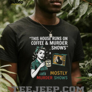 This House Runs On Coffee and Murder Shows Retro Housewife Tee