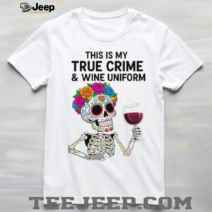 This Is My True Crime and Wine Uniform Sugar Skull T Shirt This Is My True Crime and Wine Uniform Sugar Skull T Shirt