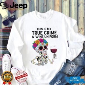 This Is My True Crime and Wine Uniform Sugar Skull T Shirt
