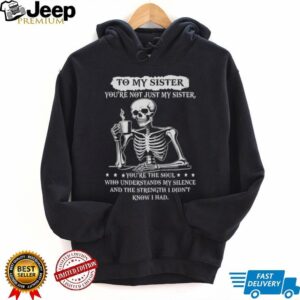 To My Sister Skeleton Drinking Coffee Soul Who Understands Silence T Shirt