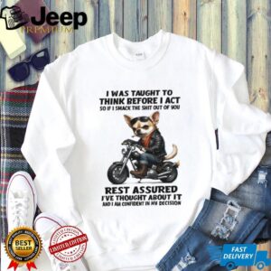 Tough Biker Chihuahua Humor T Shirt Think Before I Act Sarcastic Tee Tough Biker Chihuahua Humor T Shirt Think Before I Act Sarcastic Tee