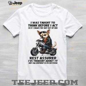 Tough Biker Chihuahua Humor T Shirt Think Before I Act Sarcastic Tee