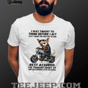 Tough Biker Chihuahua Humor T Shirt Think Before I Act Sarcastic Tee