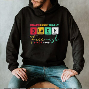 Unapologetically black free ish since 1865 shirt Unapologetically black free ish since 1865 shirt