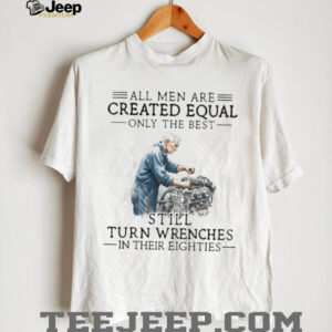 Vintage Mechanic T Shirt Best Men Still Turn Wrenches In Their Eighties