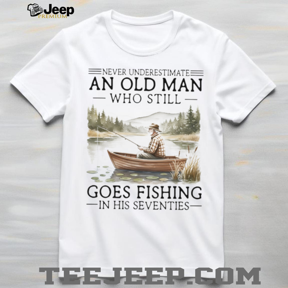 Vintage Never Underestimate An Old Man Fishing In His Seventies T Shirt Vintage Never Underestimate An Old Man Fishing In His Seventies T Shirt