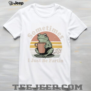 Vintage Retro Frog Drinking Coffee “Sometimes I Just Be Fartin” T Shirt