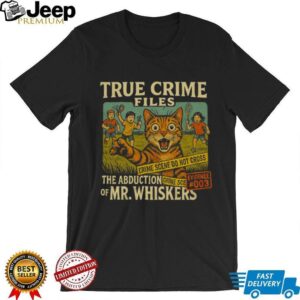 Vintage True Crime Files The Abduction of Mr. Whiskers Cat T Shirt Vintage True Crime Files The Abduction of Mr. Whiskers Cat T Shirt