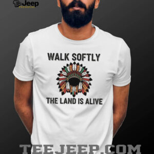 Walk Softly The Land Is Alive Native Headdress T Shirt