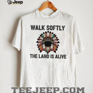 Walk Softly The Land Is Alive Native Headdress T Shirt