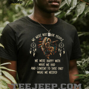 We Were Not Poor People Native American Dancer Quote Tee We Were Not Poor People Native American Dancer Quote Tee