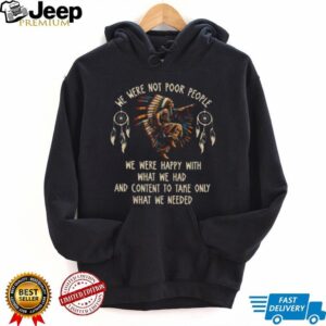 We Were Not Poor People Native American Dancer Quote Tee