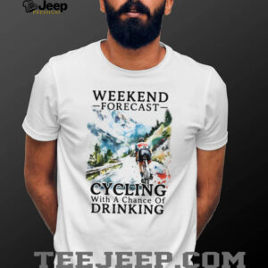Weekend Forecast Cycling With A Chance Of Drinking Funny Biker T Shirt