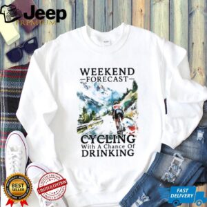 Weekend Forecast Cycling With A Chance Of Drinking Funny Biker T Shirt