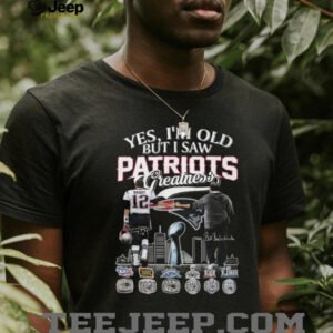 Yes I'm Old But I Saw Patriots Greatness Brady and Belichick T Shirt