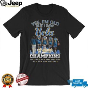 Yes I’m Old But I Saw UCLA Greatness Champions Multi Year Signature T Shirt Yes I’m Old But I Saw UCLA Greatness Champions Multi Year Signature T Shirt