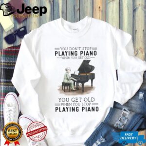 You Don't Stop Playing Piano When You Get Old Grandma Musician T Shirt