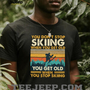 You Don’t Stop Skiing When You Get Old Vintage Sunset T Shirt You Don’t Stop Skiing When You Get Old Vintage Sunset T Shirt