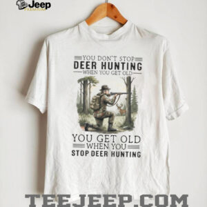 You Get Old When You Stop Deer Hunting Vintage Hunter Gift T Shirt You Get Old When You Stop Deer Hunting Vintage Hunter Gift T Shirt