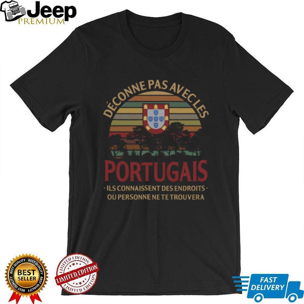 Déconne Pas Avec Les Portugais Portugal Flag Vintage Sunset T Shirt Déconne Pas Avec Les Portugais Portugal Flag Vintage Sunset T Shirt