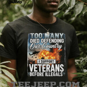 I Support Veterans Before Illegals Patriotic Military Sacrifice T Shirt I Support Veterans Before Illegals Patriotic Military Sacrifice T Shirt
