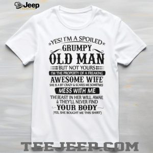 “Spoiled Grumpy Old Man” Funny Wife Appreciation Humorous T Shirt