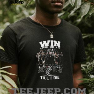 Win Lose or Tie I Am A Spurs Fan Till I Die San Antonio Basketball T Shirt Win Lose or Tie I Am A Spurs Fan Till I Die San Antonio Basketball T Shirt