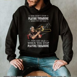 You Don't Stop Playing Trombone When You Get Old Musician Jazz Band T Shirt