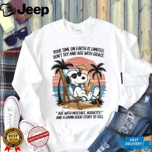 Snoopy Beach Life Aging T Shirt Age With Mischief Audacity And A Good Story Snoopy Beach Life Aging T Shirt Age With Mischief Audacity And A Good Story