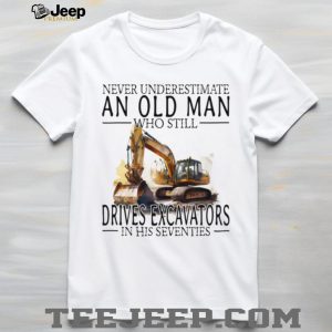 Construction Worker Gift Old Man Who Still Drives Excavators T Shirt
