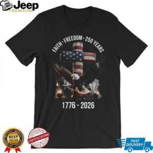 America 250 Years Faith Freedom 1776 2026 Eagle & Cross Patriotic T Shirt America 250 Years Faith Freedom 1776 2026 Eagle & Cross Patriotic T Shirt