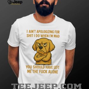 Angry Golden Retriever T Shirt I Ain’t Apologizing For Sht No Regrets T Shirt Angry Golden Retriever T Shirt I Ain’t Apologizing For Sht No Regrets T Shirt