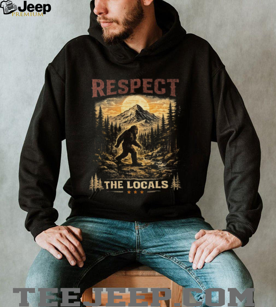 Bigfoot Respect The Locals Vintage Mountain Hiking T Shirt Bigfoot Respect The Locals Vintage Mountain Hiking T Shirt