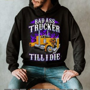 Bad Ass Trucker Till I Die Flaming Big Rig Semi Truck Graphic T Shirt Bad Ass Trucker Till I Die Flaming Big Rig Semi Truck Graphic T Shirt