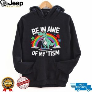 Be In Awe Of My Tism Autism Awareness T Rex Scooter T Shirt Be In Awe Of My Tism Autism Awareness T Rex Scooter T Shirt